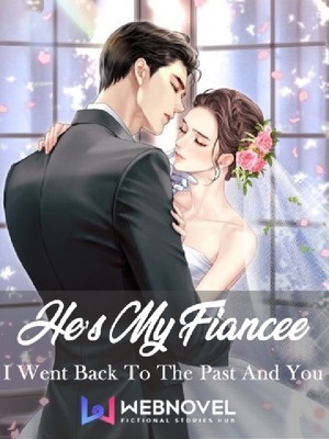 He's My Fiancée ! : I Went Back To The Past and You !