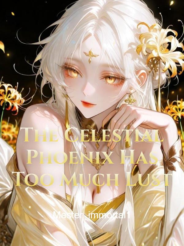 The Celestial Phoenix Has Too Much Lust