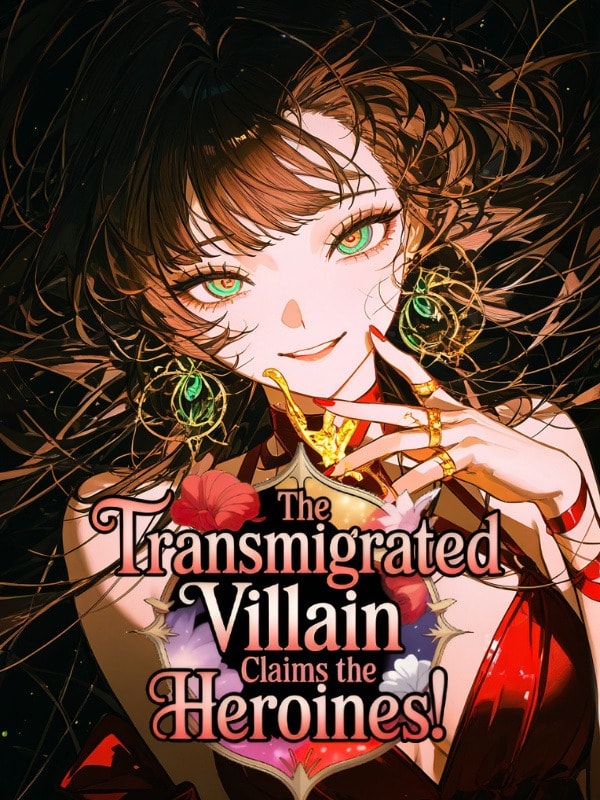 The Transmigrated Villain Claims the Heroines!